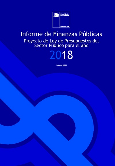 Informe de Finanzas Públicas del Proyecto de Ley de Presupuestos 2018 Informe de Finanzas Públicas del Proyecto de Ley de Presupuestos 2018