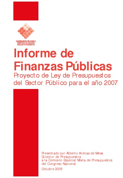 Informe de Finanzas Públicas del Proyecto de Ley de Presupuestos del Sector Público del año 2007 Informe de Finanzas Públicas del Proyecto de Ley de Presupuestos del Sector Público del año 2007