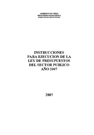 Instrucciones para Ejecución de la Ley de Presupuestos del Sector Público año 2007 Instrucciones para Ejecución de la Ley de Presupuestos del Sector Público año 2007