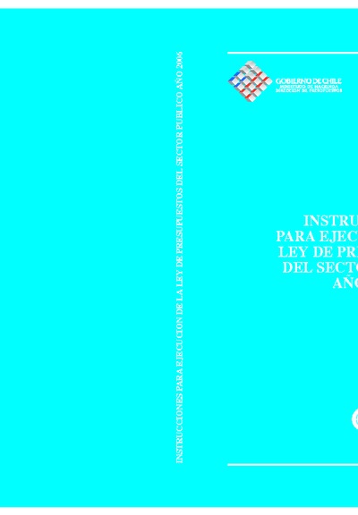 Instrucciones para Ejecución de la Ley de Presupuestos del Sector Público año 2006 Instrucciones para Ejecución de la Ley de Presupuestos del Sector Público año 2006