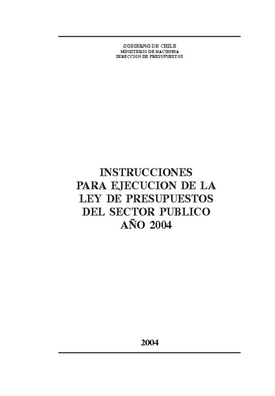 Instrucciones para Ejecución de la Ley de Presupuestos del Sector Público año 2004 Instrucciones para Ejecución de la Ley de Presupuestos del Sector Público año 2004
