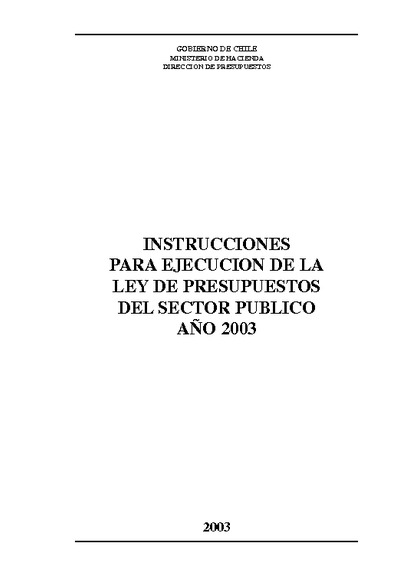 Instrucciones para Ejecución de la Ley de Presupuestos del Sector Público año 2003 Instrucciones para Ejecución de la Ley de Presupuestos del Sector Público año 2003