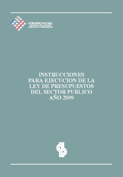Instrucciones para la Ejecución de la Ley de Presupuestos del Sector Público año 2009 Instrucciones para la Ejecución de la Ley de Presupuestos del Sector Público año 2009